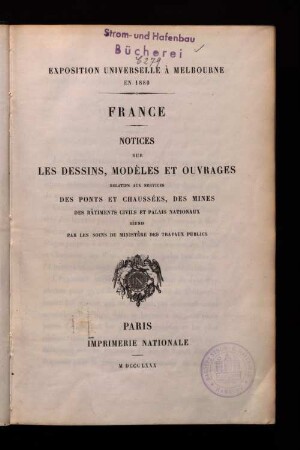 Notices sur les dessins, modèles et ouvrages relatifs aux services des ponts et chaussées, des mines, des bâtiment civils et palais nationaux : Exposition Universelle à Melbourne en 1880