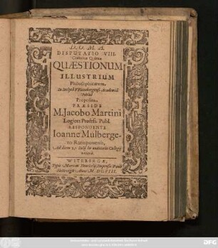 5,8: Quaestionum Illustrium Philosophicarum, In Inclyta Wittebergensi Academia publicis disputationum exercitiis Sub praesidio M. Jacobi Martini Profess: Publ: discussarum Centuria ...