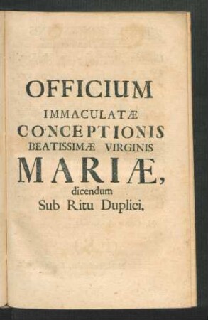 Officium Immaculatae Conceptionis Beatissimae Virginis Mariae, dicendum Sub Ritu Duplici