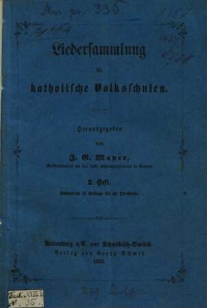 Liedersammlung für katholische Volksschulen, 2. 39 Gesänge f. die Oberklasse. - 40 S., 2 Bl.