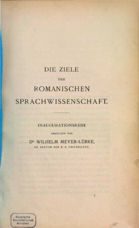 Die Ziele der romanischen Sprachwissenschaft : Inaugurationsrede