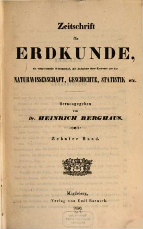 Zeitschrift für Erdkunde : als vergleichende Wiss., mit Aufnahme ihrer Elemente aus d. Naturwiss., Geschichte, Statistik etc, 1850 = Bd. 10