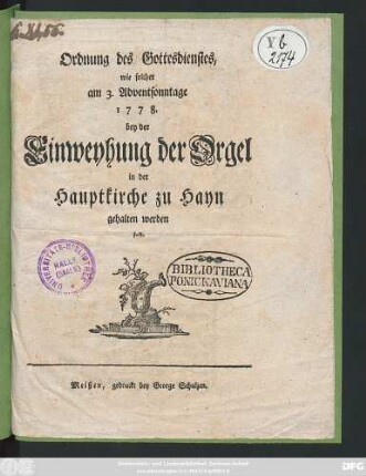 Ordnung des Gottesdienstes, wie solcher am 3. Adventsonntage 1778. bey der Einweyhung der Orgel in der Hauptkirche zu Hayn gehalten werden soll.