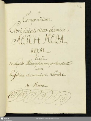 Bl. 172r-262r: Compendium Libri Cabalistico-chimici AESCH MEZAREPH, dicti de Lapide Philosophorum pertractantis cum praef. et comm. Leandri de Meere.