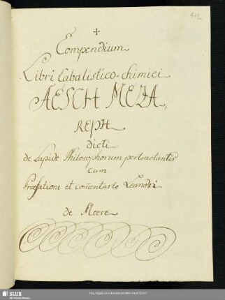 Bl. 172r-262r: Compendium Libri Cabalistico-chimici AESCH MEZAREPH, dicti de Lapide Philosophorum pertractantis cum praef. et comm. Leandri de Meere.