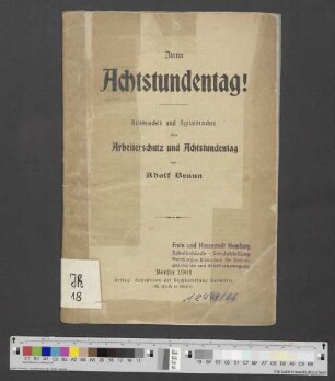 Zum Achtstundentag! : Historisches und Agitatorisches über Arbeiterschutz und Achtstundentag