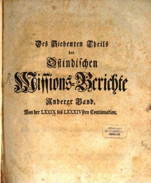 Der Königl. dänischen Missionarien aus Ost-Indien eingesandte ausführliche Berichte von dem Werck ihres Amts unter den Heyden. 7,2. 1756/58