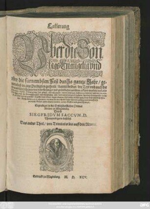 Erklerung || Vber die Son=||tags Euangelia vnd || vber die fürnembsten Fest durchs gantze Jahr/ ge=||meinlich in zwo Predigten getheilt ... || Geprediget in der Ertzbischofflichen Primat || Kirchen zu Magdeburg.|| Durch || SIEGFRIDVM SACCVM, D.|| Thumpredigern doselbst.|| Das ander Theil/ von Trinitatis bis auff den Aduent.||