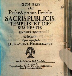 De Priscae & primit. Ecclesiæ Sacris Publicis, Templis Et Diebus Festis Enchiridion collectum