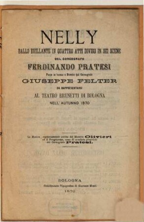 Nelly : ballo brillante in quattro atti diviso in sei scene ; da rappresentarsi al Teatro Brunetti di Bologna nell'autunno 1870