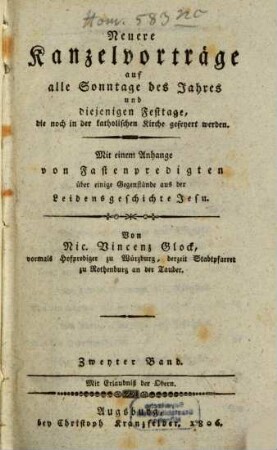 Neuere Kanzelvorträge auf alle Sonntage des Jahres und diejenigen Festtage, die noch in der katholischen Kirche gefeyert werden : mit einem Anhange von Fastenpredigten über einige Gegenstände aus der Leidensgeschichte Jesu, 2