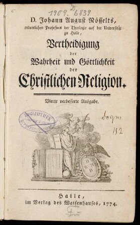 D. Johann August Nösselts, ordentlichen Professors der Theologie auf der Universität zu Halle, Vertheidigung der Wahrheit und Göttlichkeit der Christlichen Religion.
