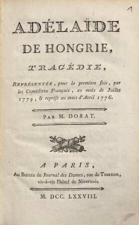 Adélaide De Hongrie : Tragédie ; Représentée, pour la première fois, par les Comédiens François, au mois de Juillet 1774 & reprise au mois d'Avril 1776