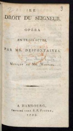 Le Droit Du Seigneur : Opéra En Trois Actes, Par Mr. Desfontaines