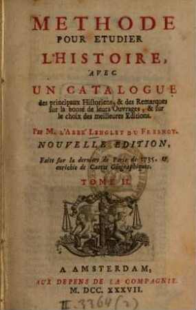 Méthode pour étudier l'histoire : Avec Un Catalogue des principaux Historiens, & des Remarques sur la bonté de leurs Ouvrages, & sur le choix des meilleures Editions, 2