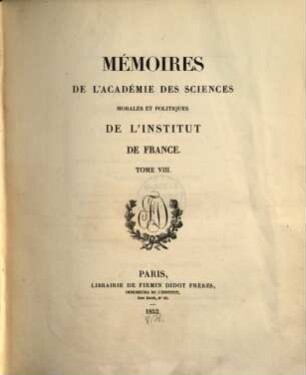 Mémoires de l'Académie des Sciences Morales et Politiques de l'Institut de France. 8. 1852