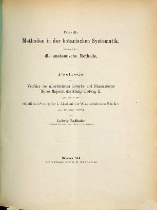 Über die Methoden in der botanischen Systematik, insbesondere die anatomische Methode : Festrede zur Vorfeier des Allerhöchsten Geburts- und Namensfestes, Seiner Majestät des Königs Ludwig II., gehalten in der öffentlichen Sitzung der k. Akademie der Wissenschaften zu München