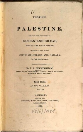Travels in Palestine, through the countries of Bashan and Gilead, east of the river Jordan : incl. a visit to the cities of Geraza and Gamala, in the Decapolis. 2. IV, 474 S., 13 z. T. gef. Taf., 1 gef. Kt.