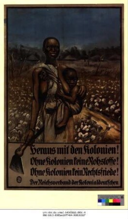 Originaltitel: Heraus mit den Kolonien! Ohne Kolonien keine Rohstoffe! Ohne Kolonien kein Rechtsfriede!