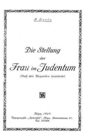 Die Stellung der Frau im Judentum : nach den Urquellen bearbeitet / F. Goetz