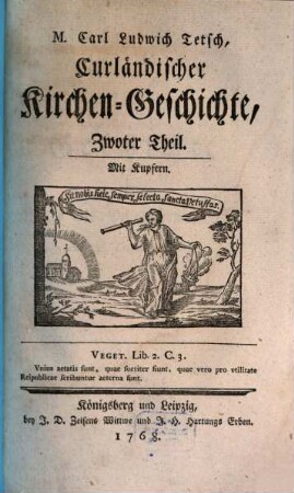 M. Carl Ludwig Tetsch, Curländischer Kirchen-Geschichte, von dem Zustande dieser Provincial-Kirche, bis zum Ableben Gotthards ersten Herzogs zu Curland, nebst der gegenwärtigen äußerlichen kirchlichen Verfassung dieses Herzogthums ... Theil. 2