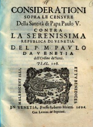 Considerationi Sopra Le Censvre Della Santità di Papa Paulo V. Contra La Serenissima Repvblica di Venetia