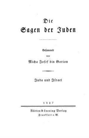 Juda und Israel : jüdische Sagen und Mythen / Micha Josef bin Gorion. Übers. und hrsg. von Rahel und Emanuel bin Gorion
