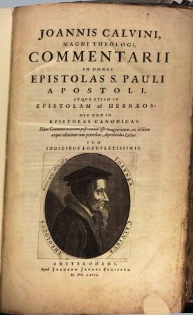 Joannis Calvini Noviodvnensis Opera Omnia : In Novem Tomos Digesta, 7. Commentarii In Omnes Epistolas S. Pauli Apostoli, Atque Etiam In Epistolam ad Hebraeos: ...