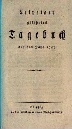 Leipziger gelehrtes Tagebuch : auf das Jahr ..., 1797