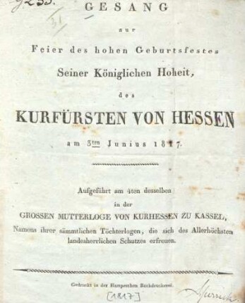 Gesang zur Feier des hohen Geburtsfestes Seiner Königlichen Hoheit, des Kurfürsten von Hessen am 3ten Junius 1817 : aufgeführt am 4ten desselben in der grossen Mutterloge von Kurhessen zu Kassel, Namens ihrer sämmtlichen Töchterlogen, die sich des Allerhöchsten landesherrlichen Schutzes erfreuen