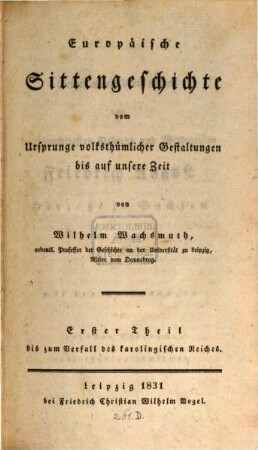 Europäische Sittengeschichte vom Ursprunge volksthümlicher Gestaltungen bis auf unsere Zeit, 1. Bis zum Verfall des karolingischen Reiches