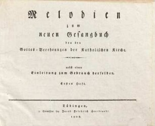 Melodien zum neuen Gesangbuch bey den Gottes-Verehrungen der Katholischen Kirche : nebst einer Einleitung zum Gebrauch derselben, 1