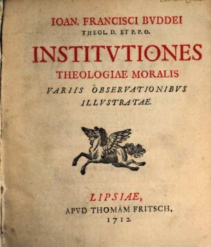 Ioan. Francisci Bvddei Theol. D. Et P. P. O. Institvtiones Theologiae Moralis : Variis Observationibvs Illvstratae