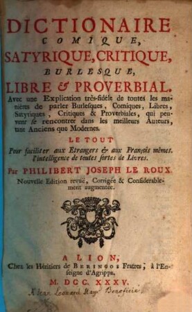 Dictionnaire comique, satirique, critique, burlesque, libre et proverbial : avec une explication très-fidèle de toutes les manières de parler burlesques, comiques ...