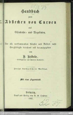 Handbuch zum Abstecken von Curven auf Eisenbahn- und Wegelinien : für alle vorkommenden Winkel u. Radien aufs Sorgfältigste berechnet