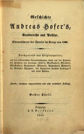 Geschichte Andreas Hofer's, Sandwirths aus Passeyr, Oberanführers der Tyroler im Kriege von 1809 : Durchgehends aus Originalquellen .... 1