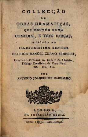Colleçcao de obras dramaticas que contém huma comedia, e tres farças
