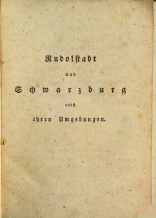 Rudolstadt und Schwarzburg nebst ihren Umgebungen : historisch und topographisch dargestellt