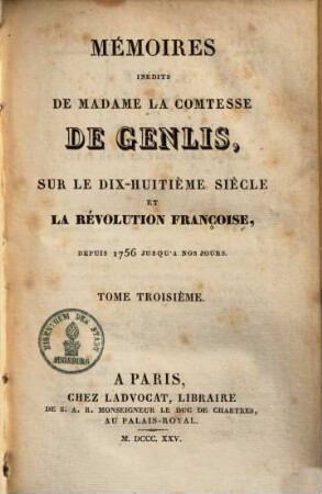 Mémoires inédits de Madame la Comtesse de genlis, sur le dix-huitième siècle et la révolution française depuis 1756 jusqu'a nos jours, 3