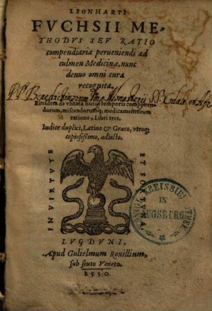 Leonharti Fvchsii Methodvs sev ratio compendiaria perueniendi ad culmen medicinæ : nunc denuo omni cura recognita : eiusdem de vsitata huius temporis componemdorem, miscendorum[que] medicamentorum ratione, libri tres : indice duplici, Latino & Græce copiosissimo, adiecto