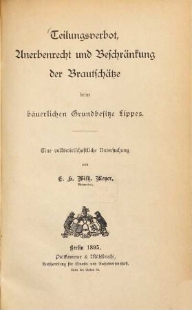 Teilungsverbot, Anerbenrecht und Beschränkung der Brautschätze beim bäuerlichen Grundbesitze Lippes : eine volkswirtschaftliche Untersuchung