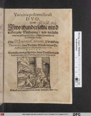 Vaticinia postremi seculi Duo: Das ist/ Zwo wundersame unnd verborgene Weissagung/ von veränderung und zufälligen Glück der Höchsten Potentaten deß H. Römischen Reichs