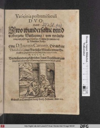 Vaticinia postremi seculi Duo: Das ist/ Zwo wundersame unnd verborgene Weissagung/ von veränderung und zufälligen Glück der Höchsten Potentaten deß H. Römischen Reichs