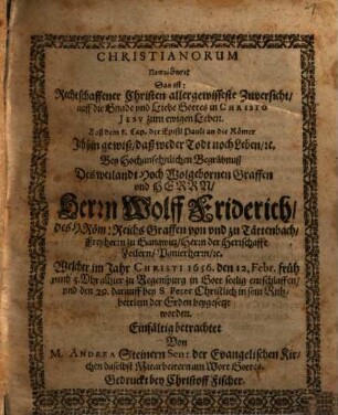 Christianorum Pepoithēsis Das ist: Rechtschaffener Christen allergewisseste Zuversicht ... : Bey Hochansehnlichen Begräbnuß Des weilandt Hoch Wolgebornen Graffen vnd Herrn, Herrn Wolff Friderich, des H. Röm. Reichs Graffen von vnd zu Tättenbach