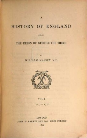 A history of England during the reign of George the Third. Vol. I