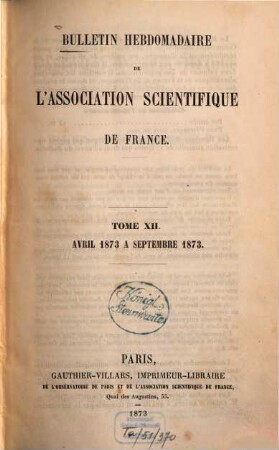 Bulletin hebdomadaire de l'Association Scientifique de France. 12. 1873, Apr. - Sept.