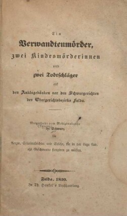 1: Ein Verwandtenmörder, zwei Kindesmörderinnen und zwei Todtschläger auf den Anklagebänken vor den Schwurgerichten des Obergerichtsbezirks Fulda