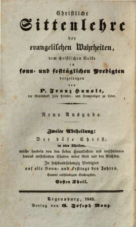 Christliche Sittenlehre der evangelischen Wahrheiten : dem christlichen Volke in sonn- und festtäglichen Predigten vorgetragen, 5. 2. Abth., Der böse Christ ; 1. Theil