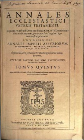 Annales Ecclesiastici Veteris Testame[n]ti : Quibus connexi sunt Annales Imperii Assyriorum, Babyloniorum, Persarvm, Graecorvm, Atqve Romanorvm, 5. In quo Libri Esdrae, Nehemiae, Estheris, & Ultimorum Prophetarum, cum tertio Esdrae, & Machabaeorum magna ex parte explicantur