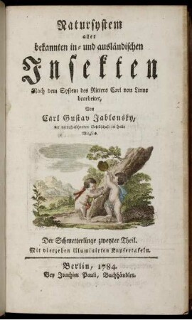 [1], Theil 2, Text: Natursystem aller bekannten in- und ausländischen Insekten als eine Fortsezzung der von Büffonschen Naturgeschichte: Nach dem System des Ritters Carl von Linne bearbeitet. [1]. Der Schmetterlinge ... Theil. Theil 2